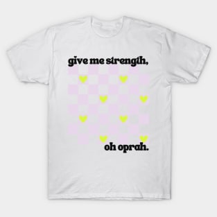 30 Rock "Give Me Strength, Oh Oprah." - Liz Lemon T-Shirt